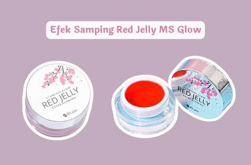 5 Efek Samping Red Jelly MS Glow, Bahaya atau Tidak?
