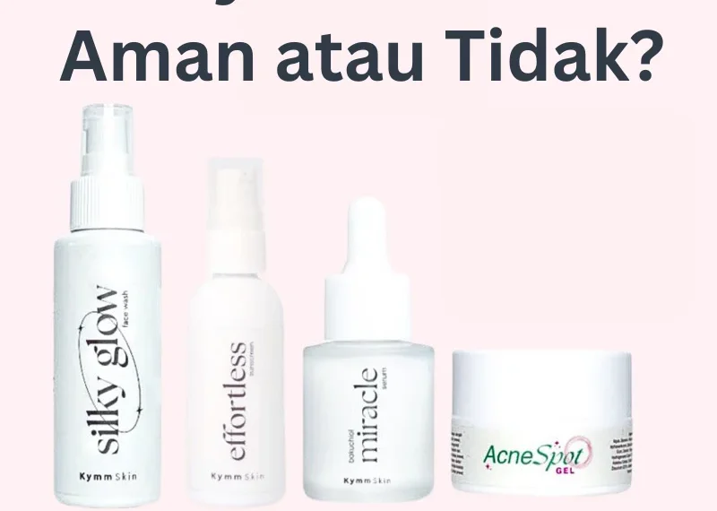 Wajib Hati-Hati, Apakah Kymm Skin Sudah BPOM dan Aman? Ini Faktanya!