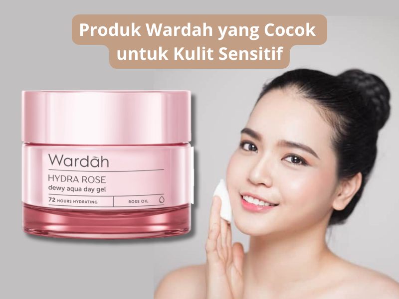 7 Rekomendasi Produk Wardah yang Cocok untuk Kulit Sensitif